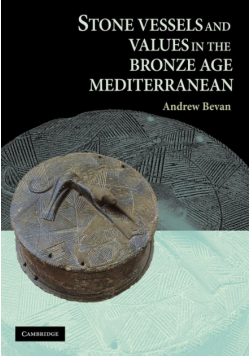 Stone Vessels and Values in the Bronze Age Mediterranean
