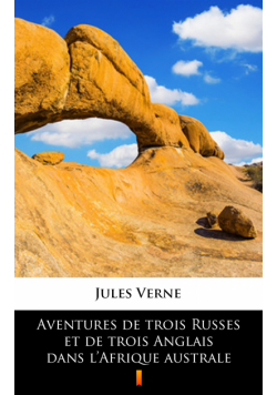 Aventures de trois Russes et de trois Anglais dans l’Afrique australe