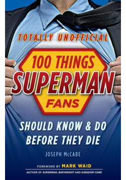 100 Things Superman Fans Should Know & Do Before They Die