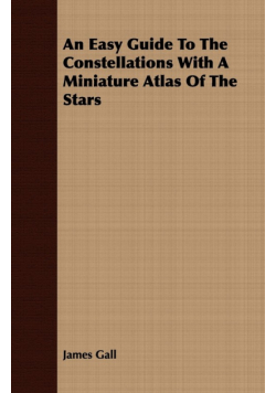 An Easy Guide To The Constellations With A Miniature Atlas Of The Stars