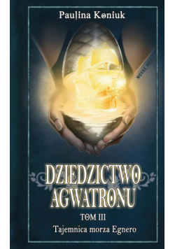Dziedzictwo Agwatronu. Tom III: Tajemnica morza Egnero