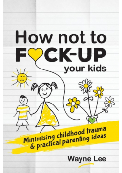 How not to fuck-up your kids