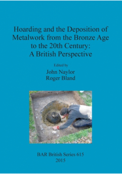 Hoarding and the Deposition of Metalwork from the Bronze Age to the 20th Century