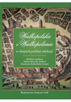 Wielkopolska i Wielkopolanie w dziejach polskiej edukacji