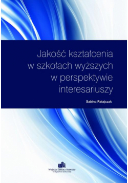 Jakość kształcenia w szkołach wyższych w perspektywie interesariuszy