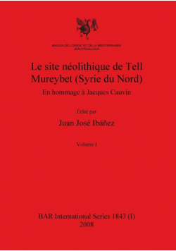 Le site néolithique de Tell Mureybet (Syrie du Nord), Volume I