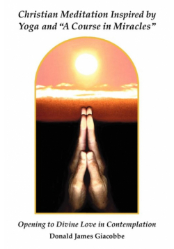 Christian Meditation Inspired by Yoga and "A Course in Miracles"