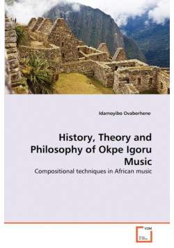 History, Theory and Philosophy of Okpe Igoru Music