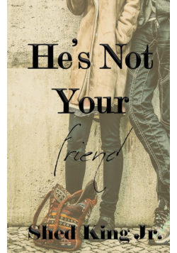 He's Not Your Friend