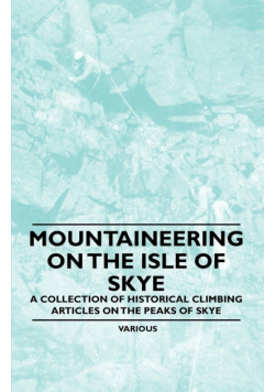 Mountaineering on the Isle of Skye - A Collection of Historical Climbing Articles on the Peaks of Skye