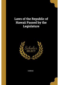 Laws of the Republic of Hawaii Passed by the Legislature