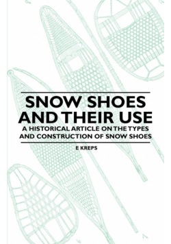Snow Shoes and Their Use - A Historical Article on the Types and Construction of Snow Shoes