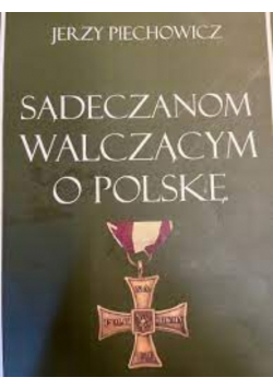 Sądeczanom walczącym o Polskę