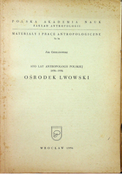 Sto lat antrolpologii polskiej 1856 1956 Ośrodek lwowski