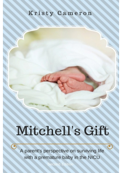 Mitchell's Gift - A parent's perspective on surviving life... with a premature baby in the NICU.