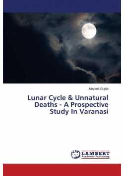 Lunar Cycle & Unnatural Deaths - A Prospective Study In Varanasi