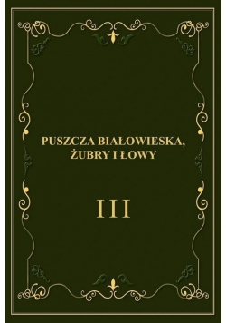 Puszcza Białowieska, żubry i łowy