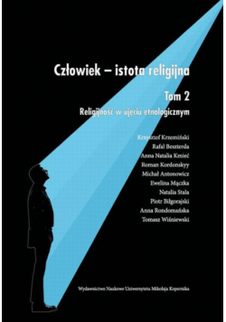 Człowiek - istota religijna. Tom 2: Religijność w ujęciu etnologicznym