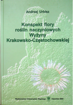 Konspekt flory roślin naczyniowych Wyżyny Krakowsko - Częstochowskiej
