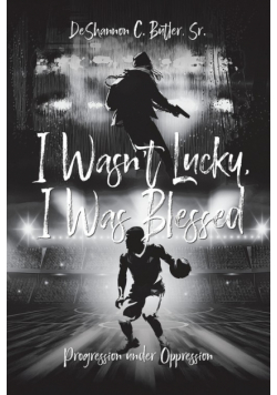 I Wasn't Lucky, I Was Blessed