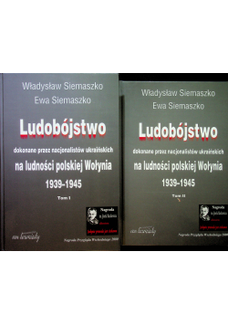 Ludobójstwo dokonane przez nacjonalistów ukraińskich na ludności polskiej Wołynia 1939-1945 TOM I  i Ii