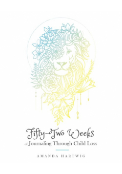 Fifty-Two Weeks of Journaling Through Child Loss