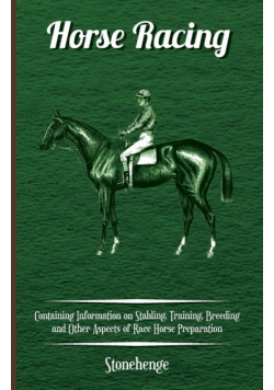 Horse Racing - Containing Information on Stabling, Training, Breeding and Other Aspects of Race Horse Preparation