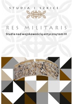 Res Militaris Studia nad wojskowością antyczną Tom III