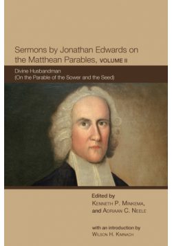 Sermons by Jonathan Edwards on the Matthean Parables, Volume II
