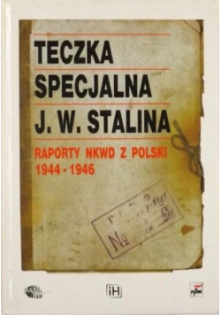 Teczka specjalna J W Stalina Raporty NKWD z Polski 1944 - 1946