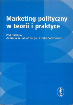 Jabłoński Andrzej W. (red.) - Marketing polityczny w teorii i praktyce