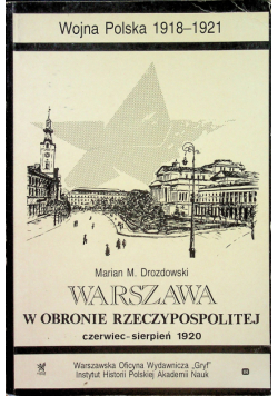 Warszawa w obronie Rzeczpospolitej czerwiec - sierpień 1920