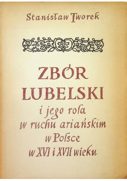 Zbór Lubelski i jego rola w ruchu ariańskim w Polsce w XVI i XVII wieku