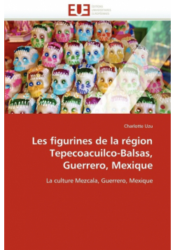 Les figurines de la région tepecoacuilco-balsas, guerrero, mexique