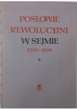 Posłowie rewolucyjni w sejmie 1920-1935 Tom I