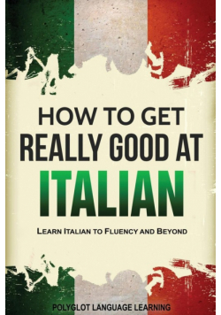 How to Get Really Good at Italian