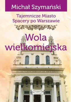 Spacery po Warszawie Wola wielkomiejska Nowa