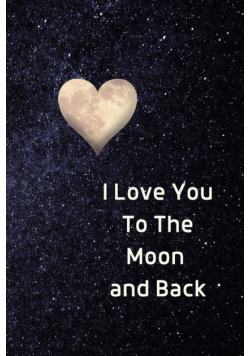 I Love You To The Moon And Back Notebook