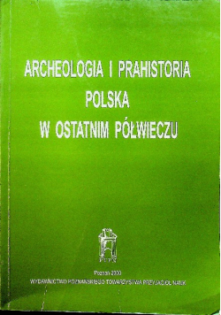 Archeologia i Prahistoria Polska w ostatnim półwieczu