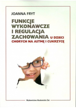 Funkcje wykonawcze i regulacja zachowania u dzieci chorych na astmę i cukrzycę