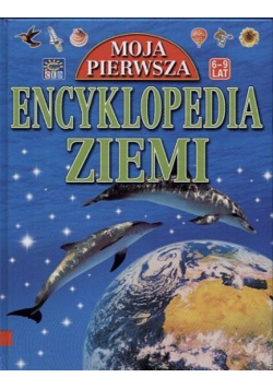 Moja pierwsza encyklopedia ziemi