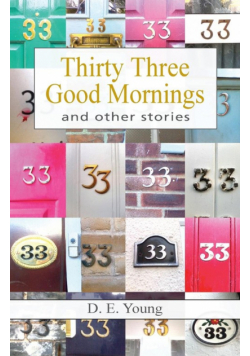 Thirty Three Good Mornings and Other Stories