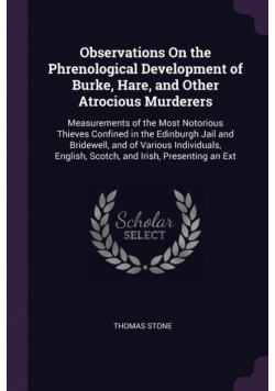 Observations On the Phrenological Development of Burke, Hare, and Other Atrocious Murderers