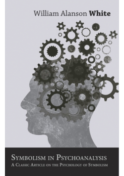 Symbolism in Psychoanalysis - A Classic Article on the Psychology of Symbolism