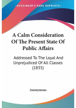 A Calm Consideration Of The Present State Of Public Affairs