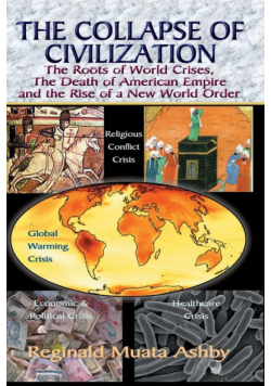 THE COLLAPSE OF CIVILIZATION, The Roots of World Crises, The Death of American Empire & The Rise of a New World Order