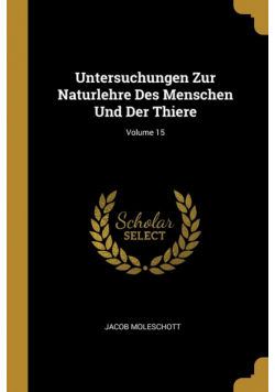 Untersuchungen Zur Naturlehre Des Menschen Und Der Thiere; Volume 15