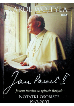 Jan Paweł II Jestem bardzo w rękach Bożych