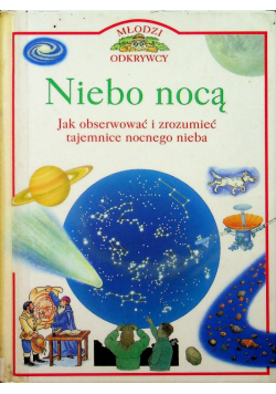 Niebo nocą jak obserwować i  zrozumieć tajemnice nocnego nieba