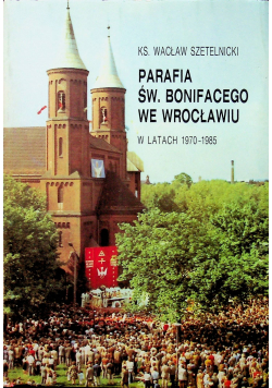 Parafia św. Bonifacego we Wrocławiu w latach 1970 - 1985